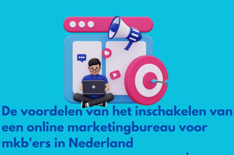 De voordelen van het inschakelen van een online marketingbureau voor mkb'ers in Nederland