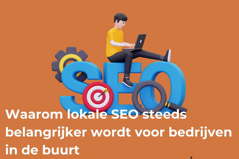 Waarom lokale SEO steeds belangrijker wordt voor bedrijven in de buurt