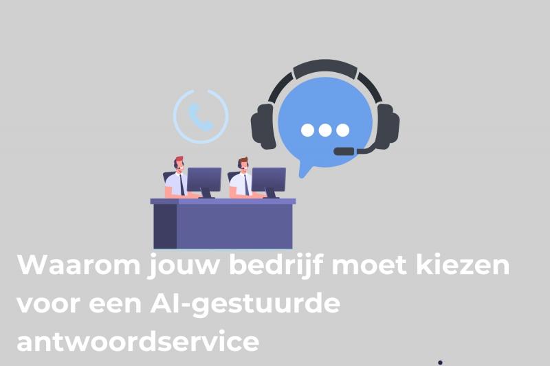 Waarom jouw bedrijf vandaag nog moet kiezen voor een AI-gestuurde antwoordservice