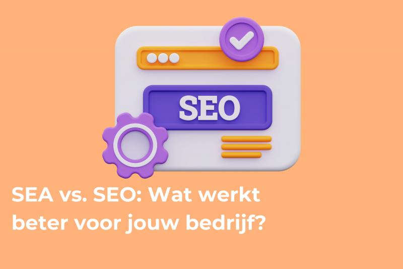 SEA vs. SEO: Wat werkt beter voor jouw bedrijf?