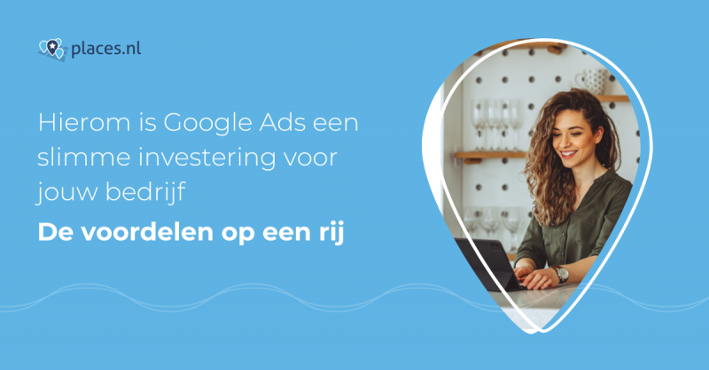 Hierom is Google Ads een slimme investering voor jouw bedrijf