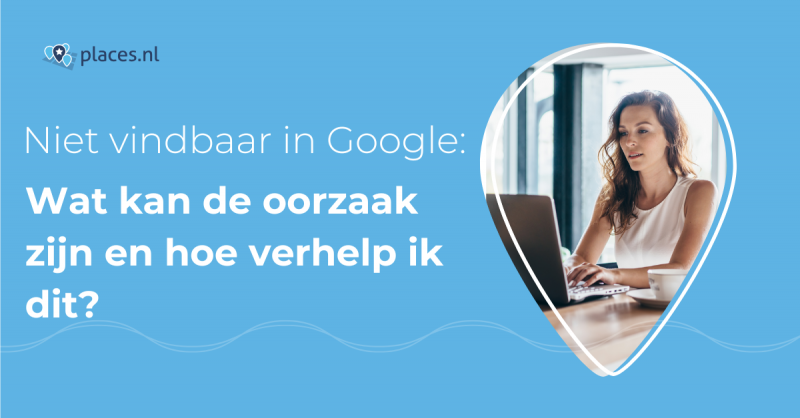 Waarom kan ik mijn bedrijf niet vinden in Google?