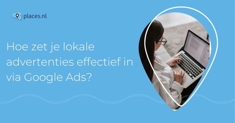 Hoe zet je lokale advertenties effectief in via Google Ads?
