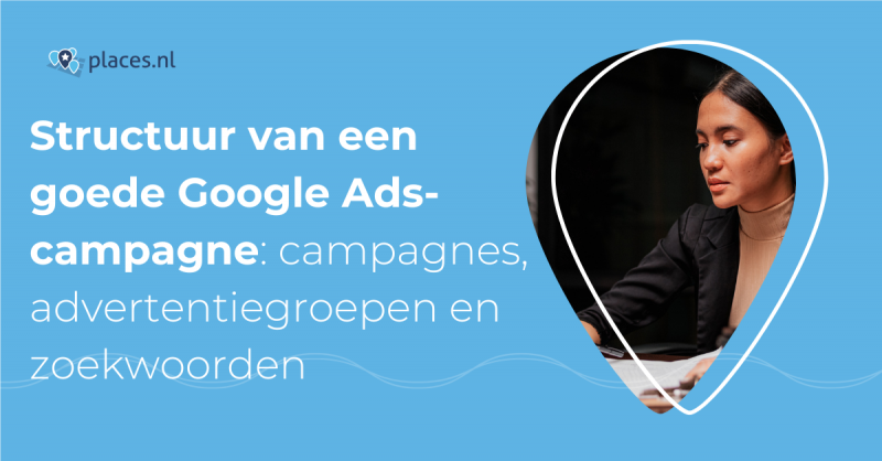 Structuur van een goede Google Ads-campagne: campagnes, advertentiegroepen en zoekwoorden