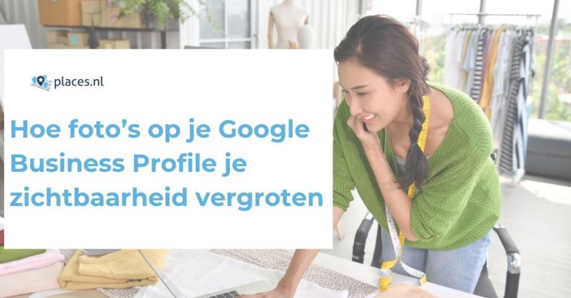 Hoe foto’s op je Google Business Profile je zichtbaarheid vergroten