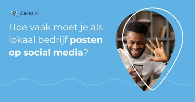 Hoe vaak moet je als lokaal bedrijf posten op social media?