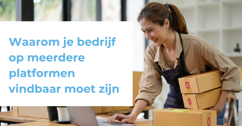Waarom je bedrijf op meerdere platformen vindbaar moet zijn