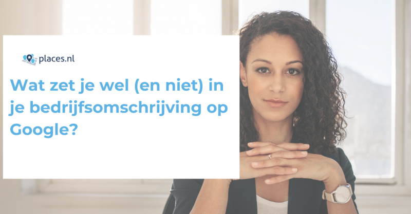 Wat zet je wel (en niet) in je bedrijfsomschrijving op Google?