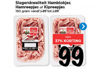 slagerskwaliteit hamblokjes hamreepjes of kipreepjes